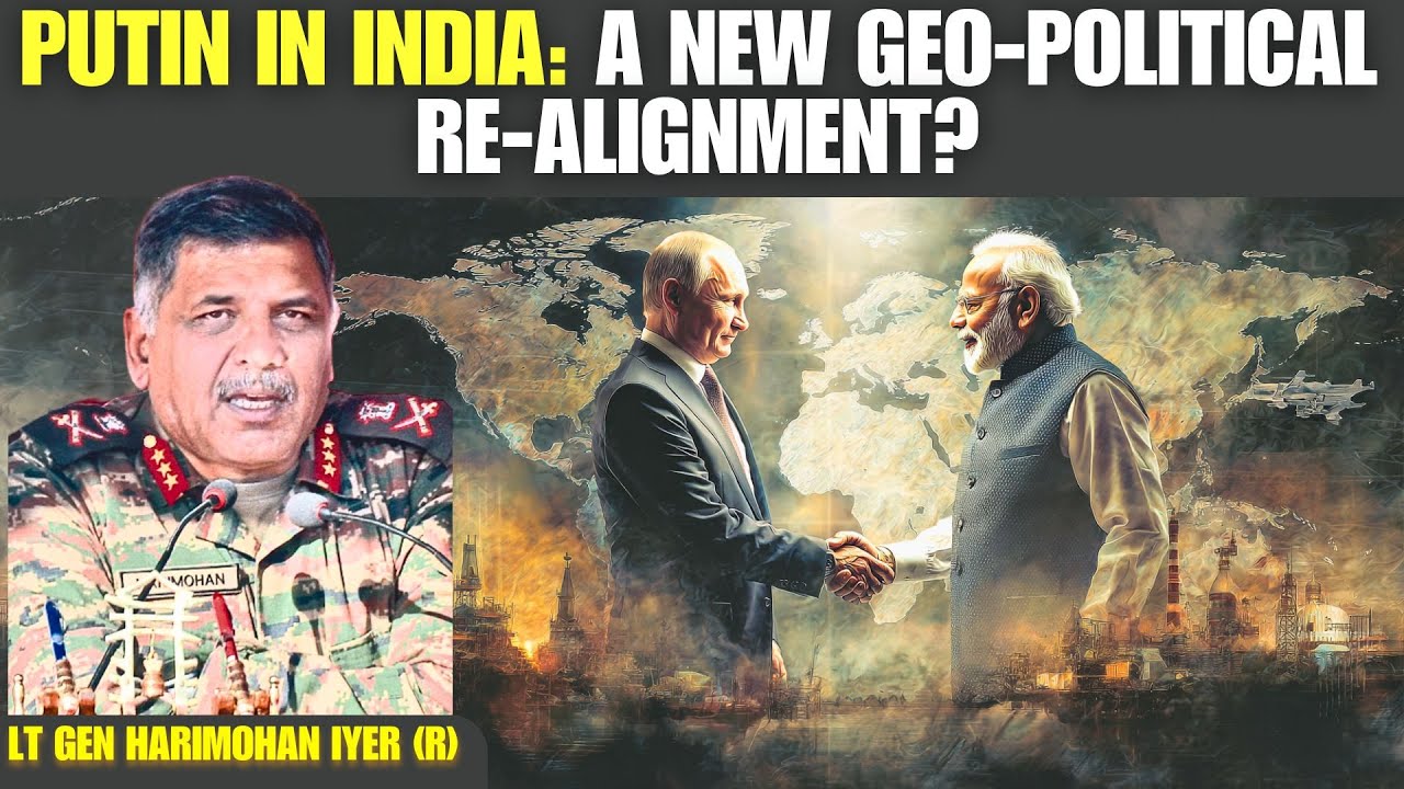 Putin’s India Visit: Signal of a New Global Geopolitical Re-Alignment? • Lt Gen Harimohan Iyer (R)
