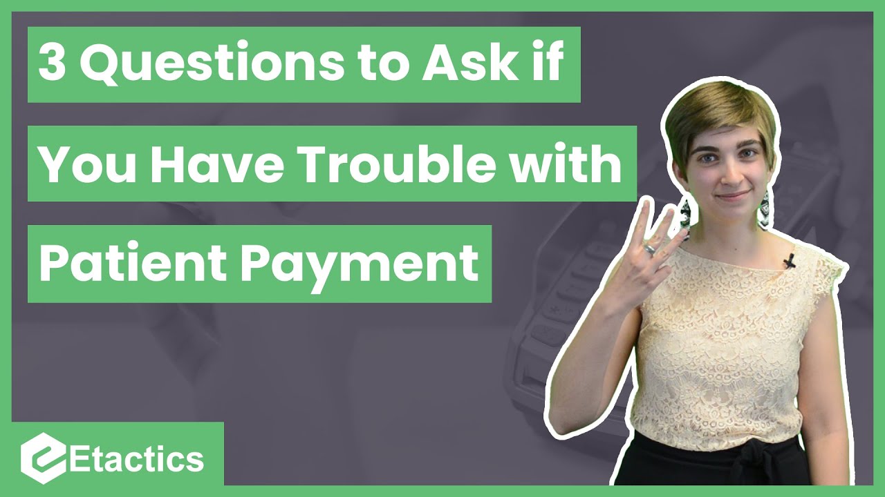3 Questions to Ask if You Have Troubles with Patient Payments