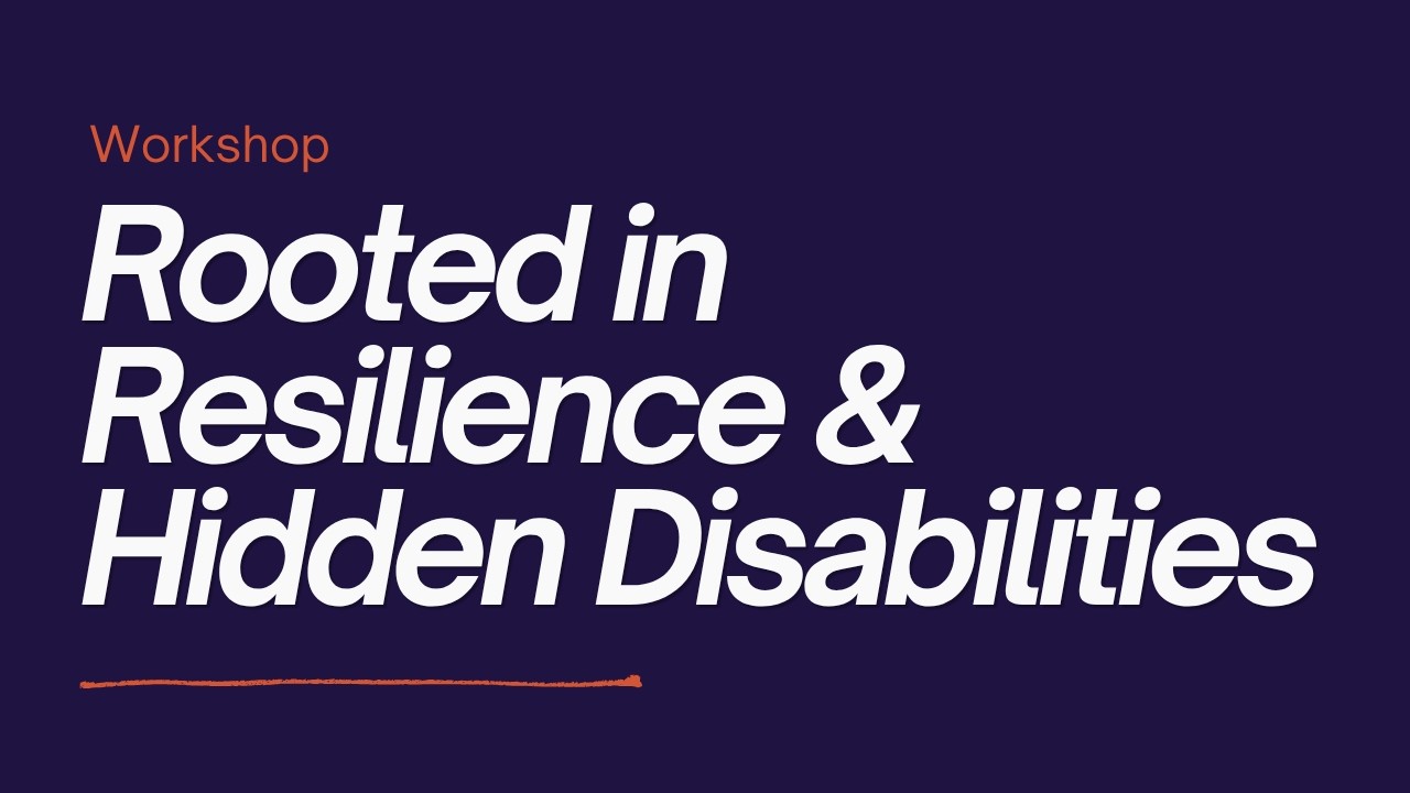 Rooted in Resilience & Hidden Disabilities