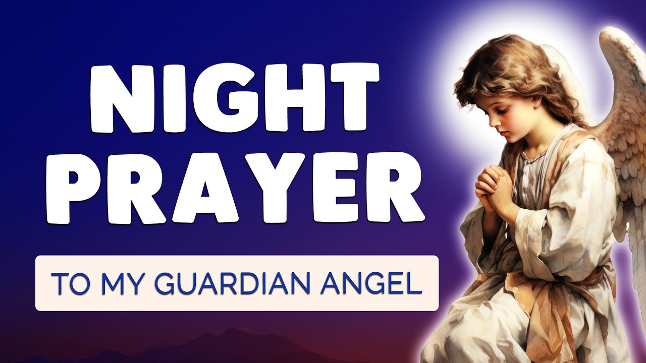 🙏 POWERFUL NIGHT PRAYER to my GUARDIAN ANGEL 🙏 Protect My NIght