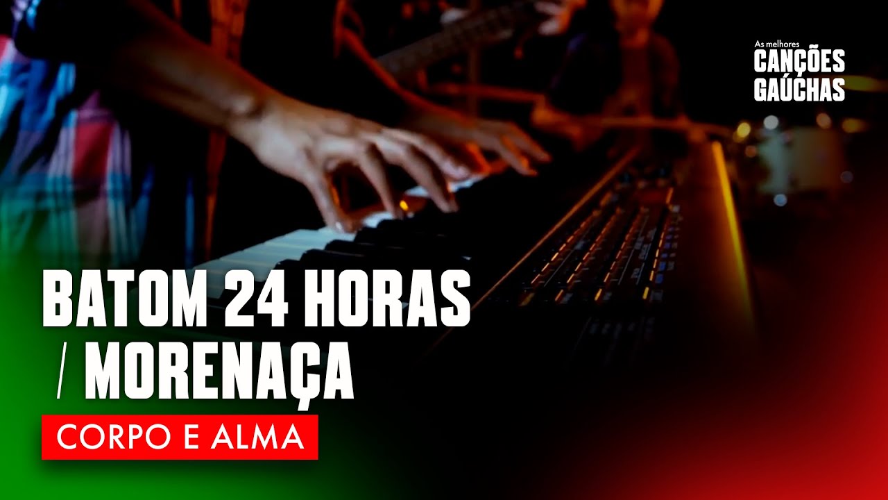 BATOM 24 HORAS / MORENA&Ccedil;A - CORPO E ALMA [COM LETRA]