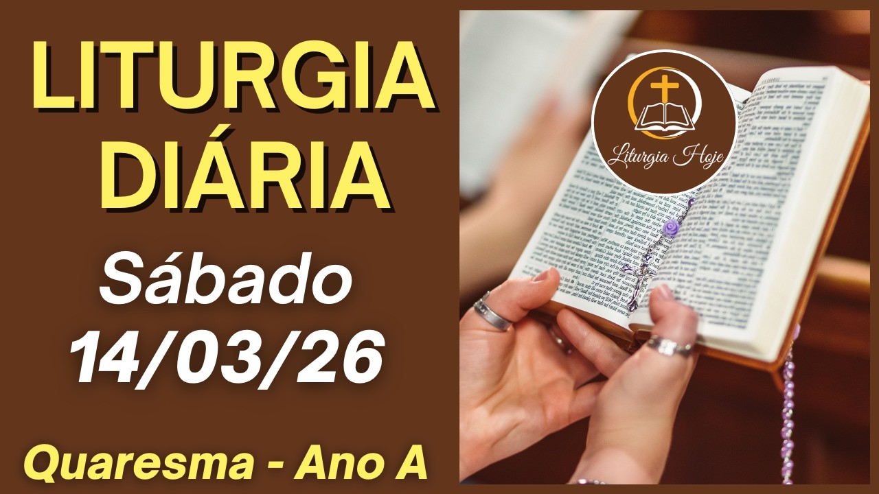 Liturgia Diária com Reflexão - Sábado, 14/03/26 - Tempo da Quaresma - Ano A
