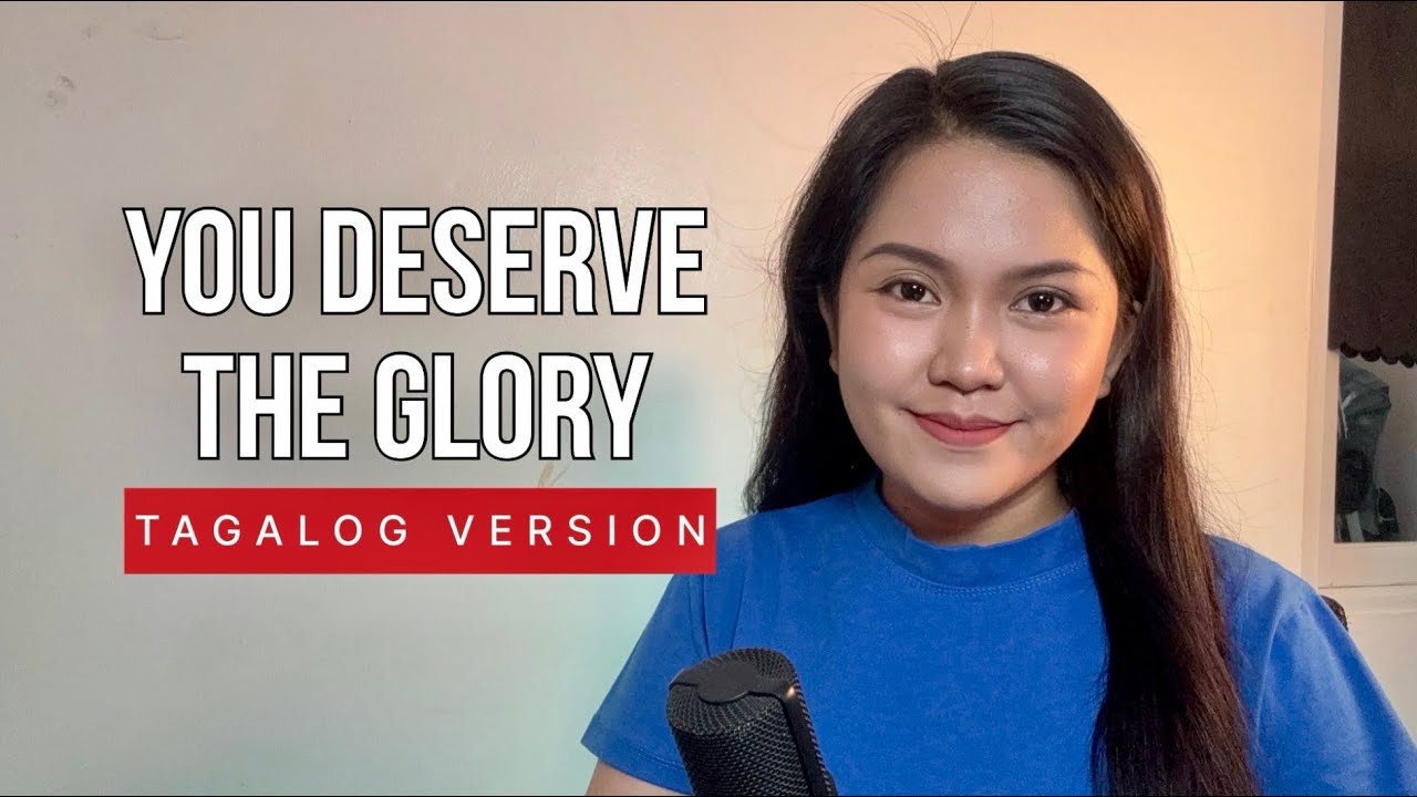 YOU DESERVE THE GLORY - TAGALOG