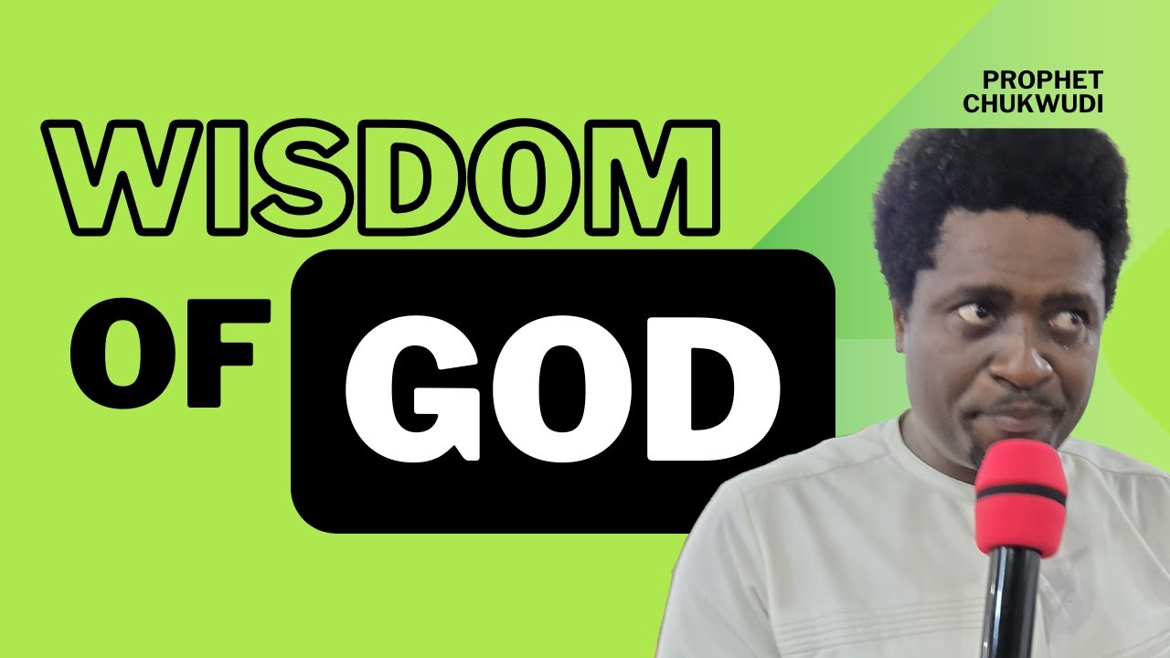 WISDOM OF GOD | PROPHET CHUKWUDI
