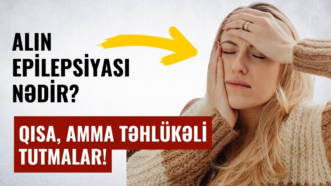 Epilepsiyanın ən çətin formalarından biri – alın payı epilepsiyası