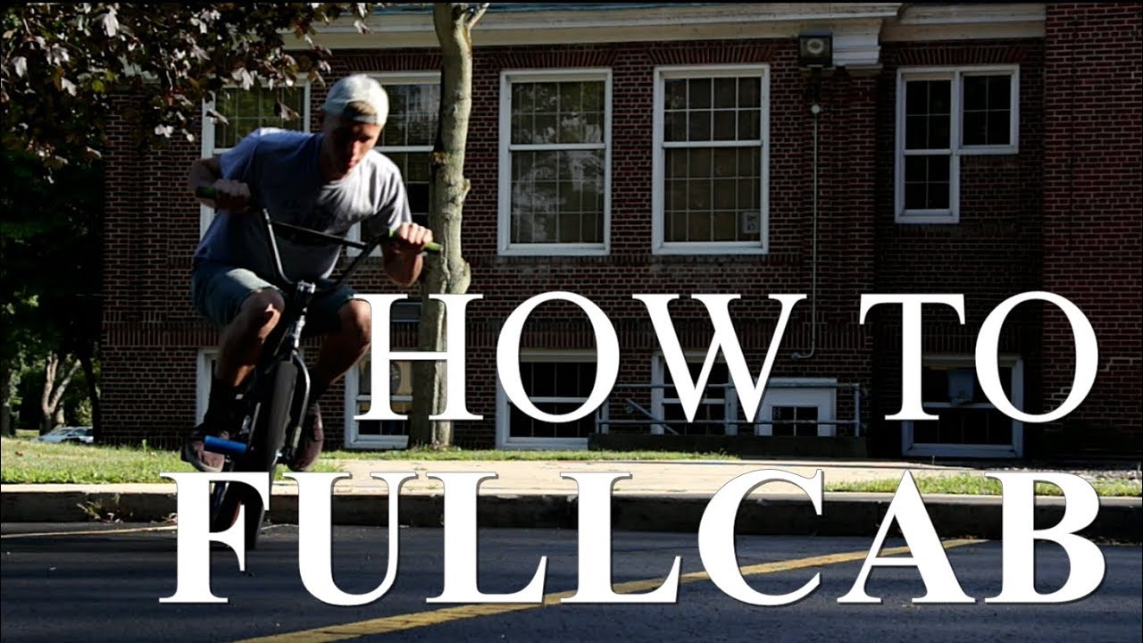 BMX - HOW TO FULLCAB IN 10 MINUTES! GUARANTEED!