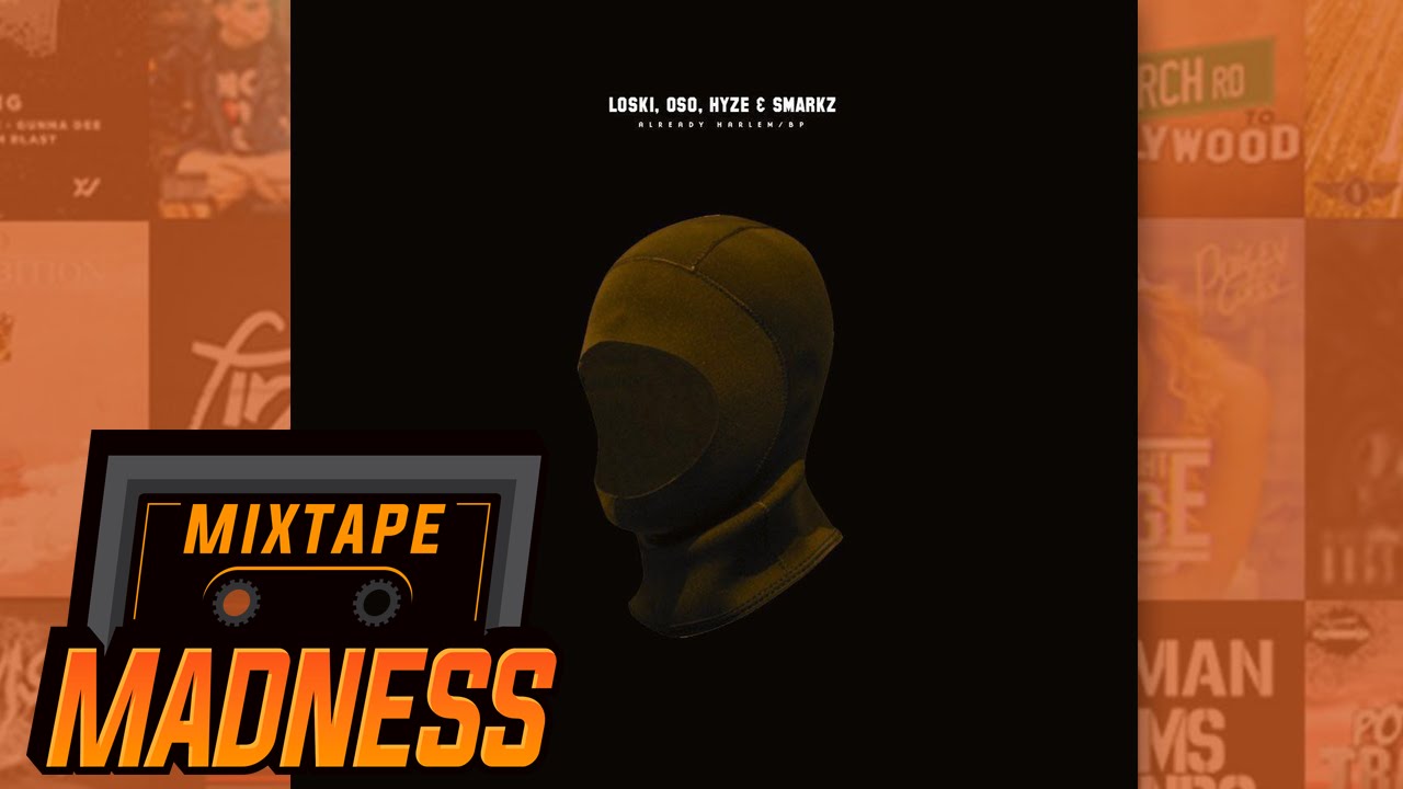 Loski, Oso, Hyze, Smarkz - Already Harlem/BP | @MixtapeMadness