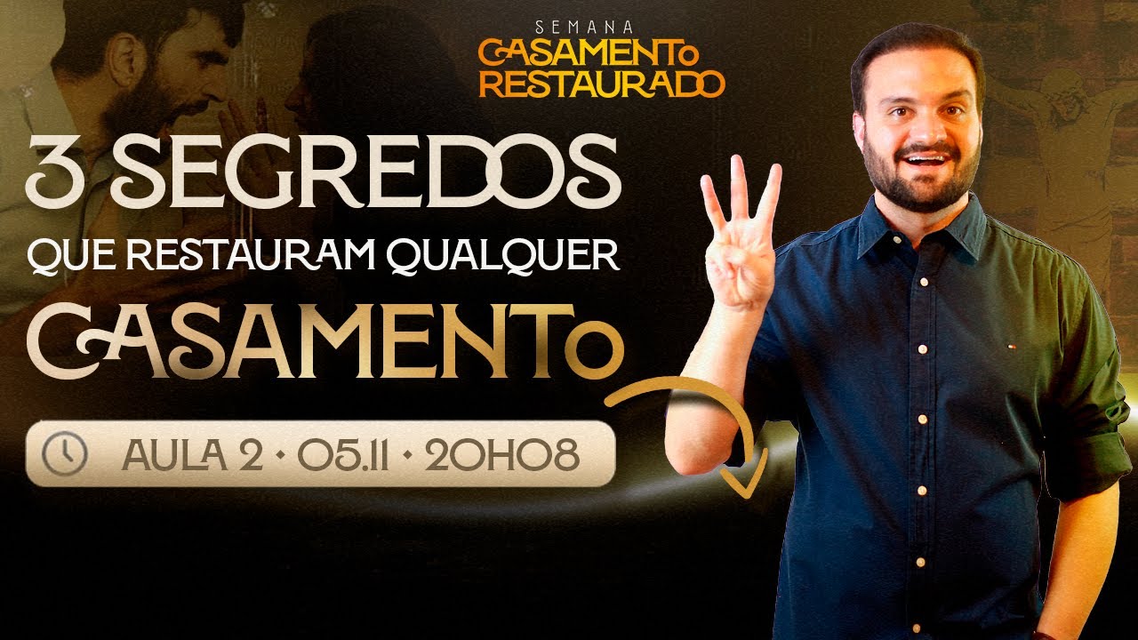 Aula 2 | Os 3 Segredos que Restauram Qualquer Casamento [05/11 às 20h08]