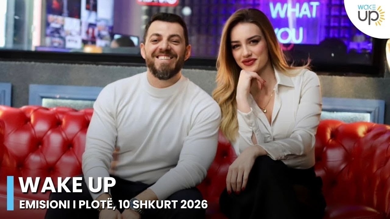 Wake Up - Emisioni i Plotë, 10 Shkurt 2026