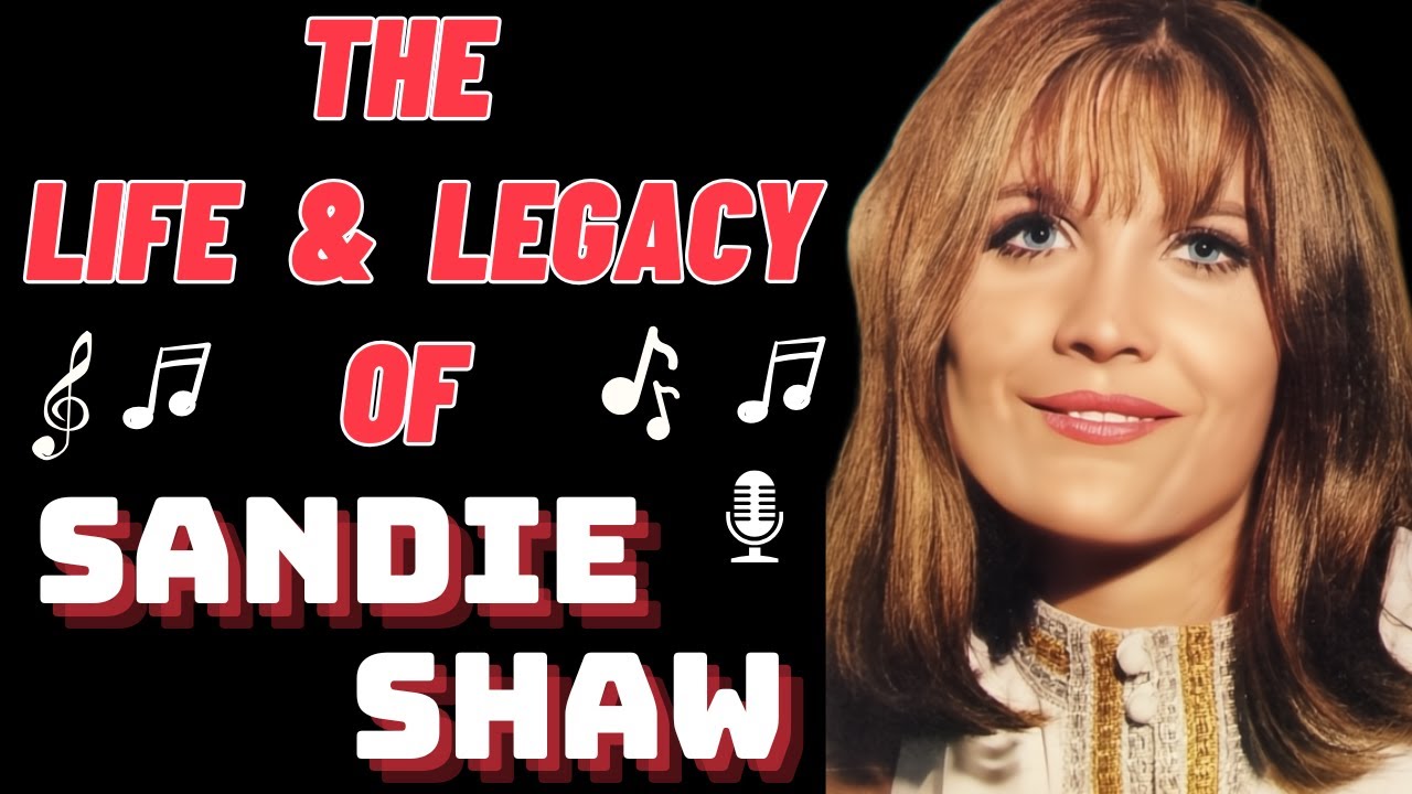 The Life & Legacy of SANDIE SHAW