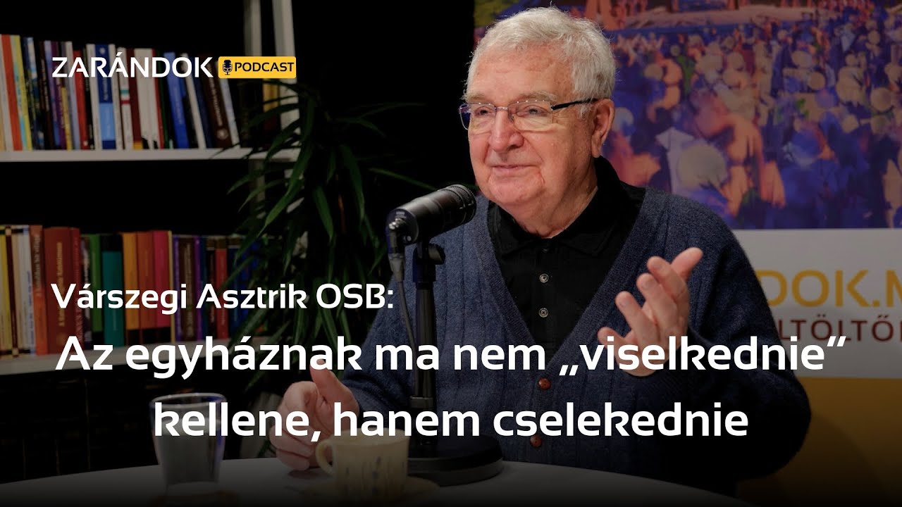 Várszegi Asztrik a Zarándok podcastben: Az egyháznak ma nem „viselkednie” kellene, hanem cselekednie