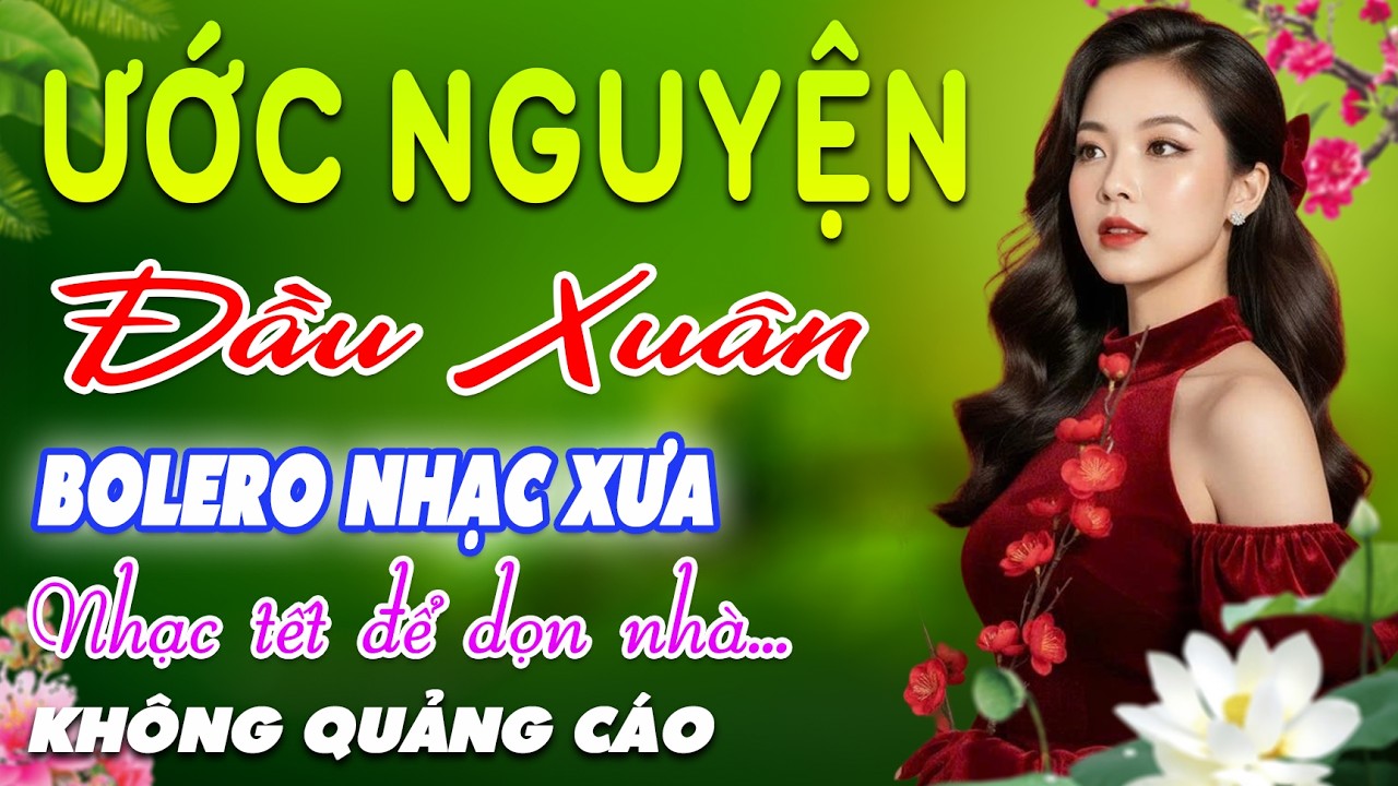 Ước Nguyện Đầu Xuân➤LK BOLERO Trữ Tình MỚI NHẤT, Nhạc Xưa DIỄN QUÂN Cực Êm TAI, Nhạc Vàng CỰC KỲ HAY