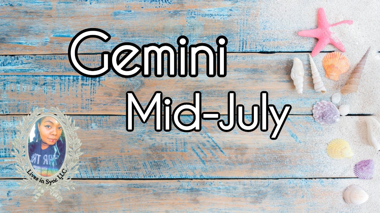 GEMINI: THEY ARE TRYING JUST FOR YOU Mid July 2020