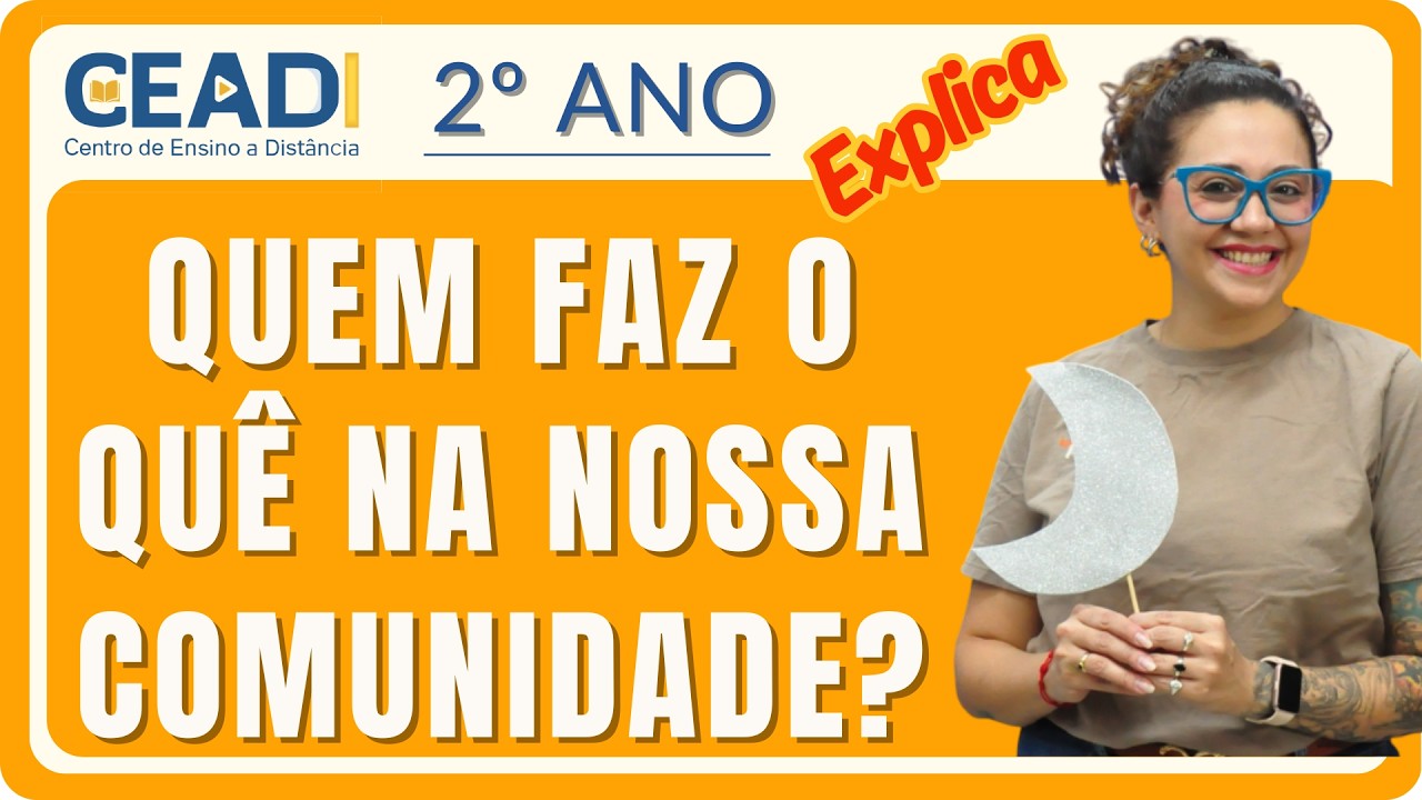 CEADI EXPLICA | 2º ano História | Quem faz o quê na nossa comunidade? | 1º Bim. | Profª. Jessika F.