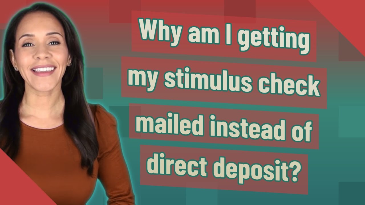 Why am I getting my stimulus check mailed instead of direct deposit?