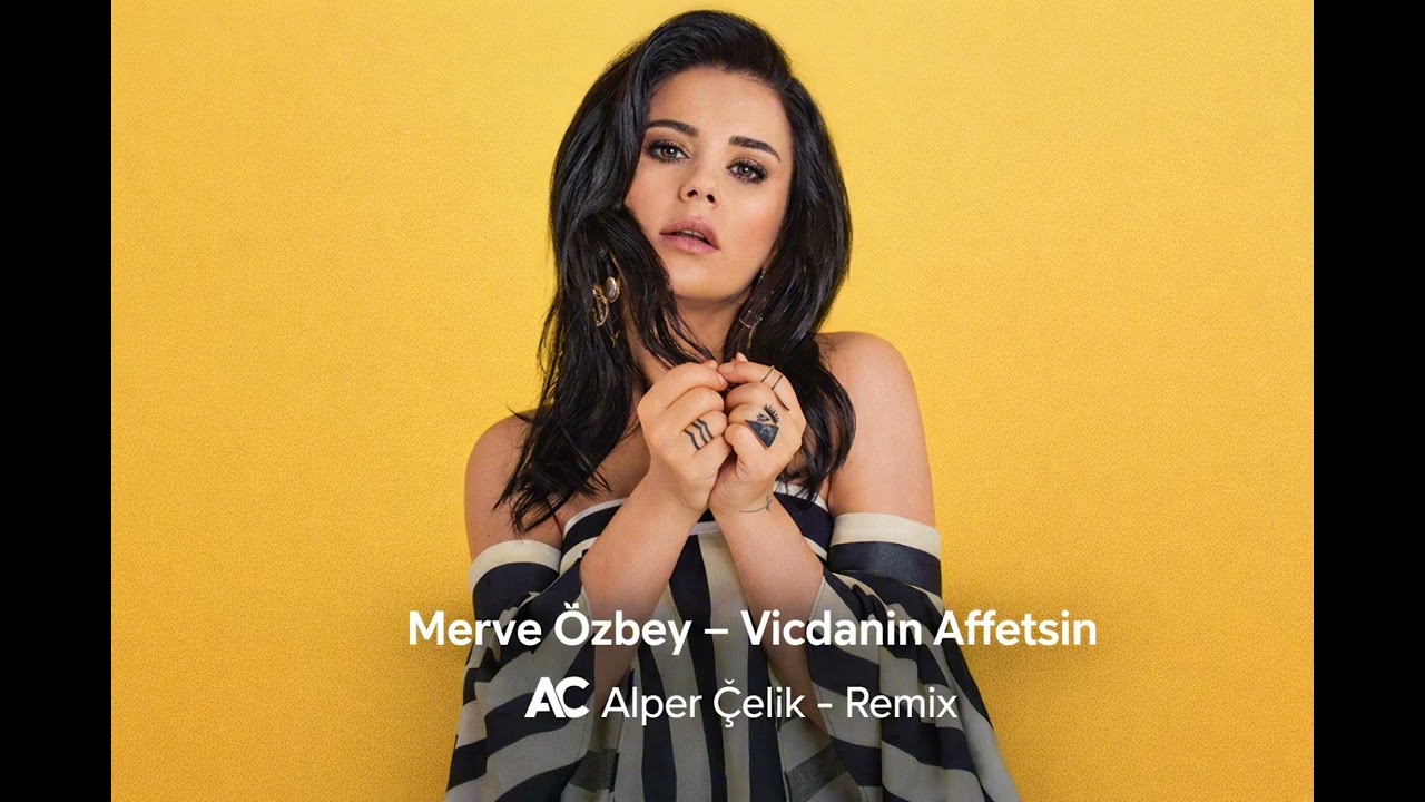 Merve Özbey – Vicdanın Affetsin (Alper Çelik Remix) 
