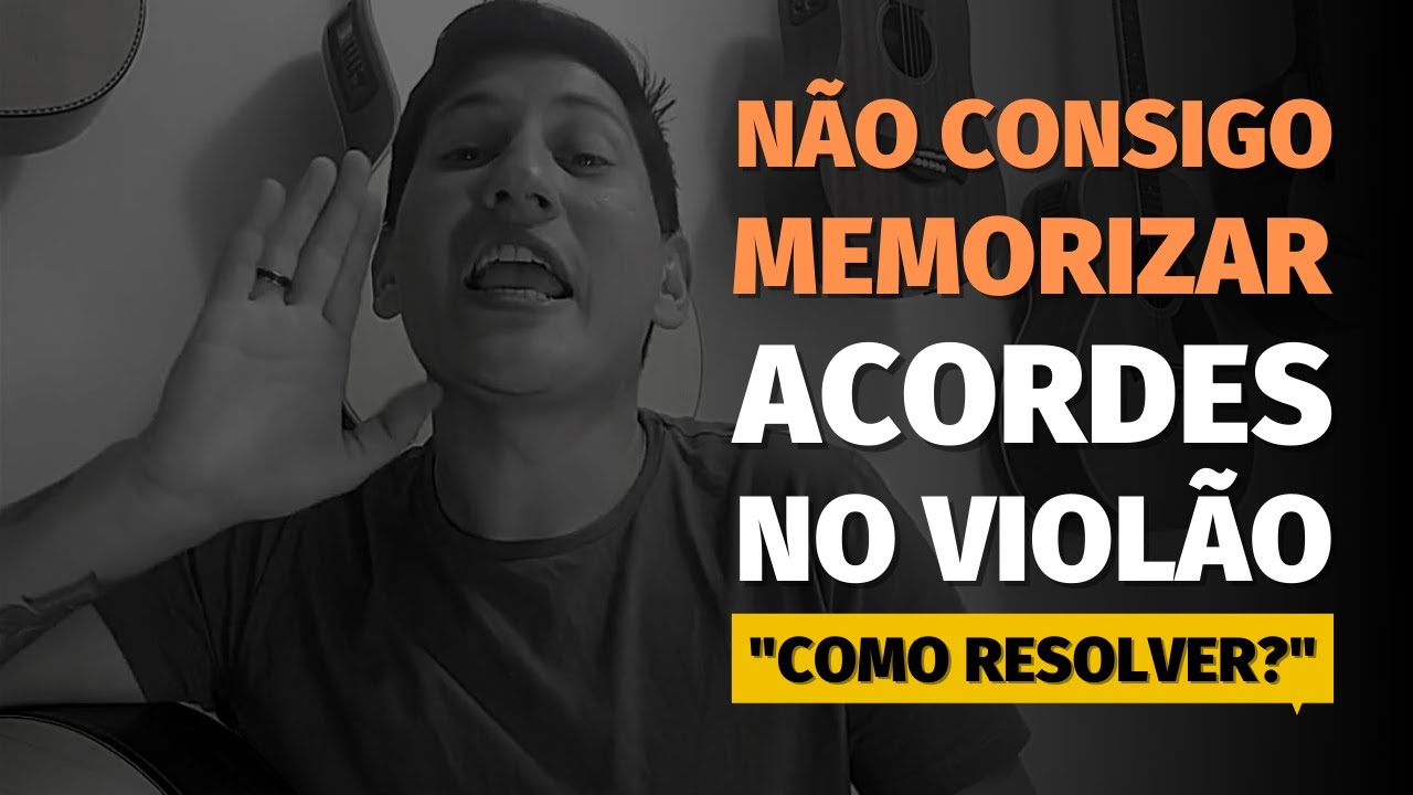 NÃO CONSIGO MEMORIZAR ACORDES NO VIOLÃO! 