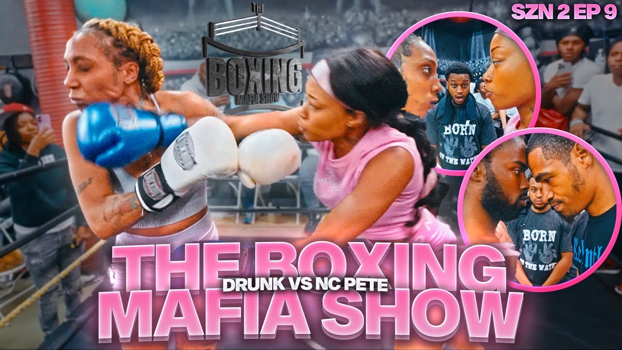 The Boxing Mafia Show 🥊 💥 | Drunken Master Vs Nc Pete  (THE BADDIES CRASHED OUT😱)  SZN 2 EP.9