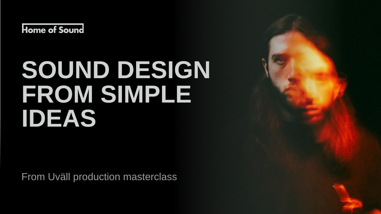 Uväll: Creating Your Sound Design from a Simple Idea (Home of Sound Production Masterclass)