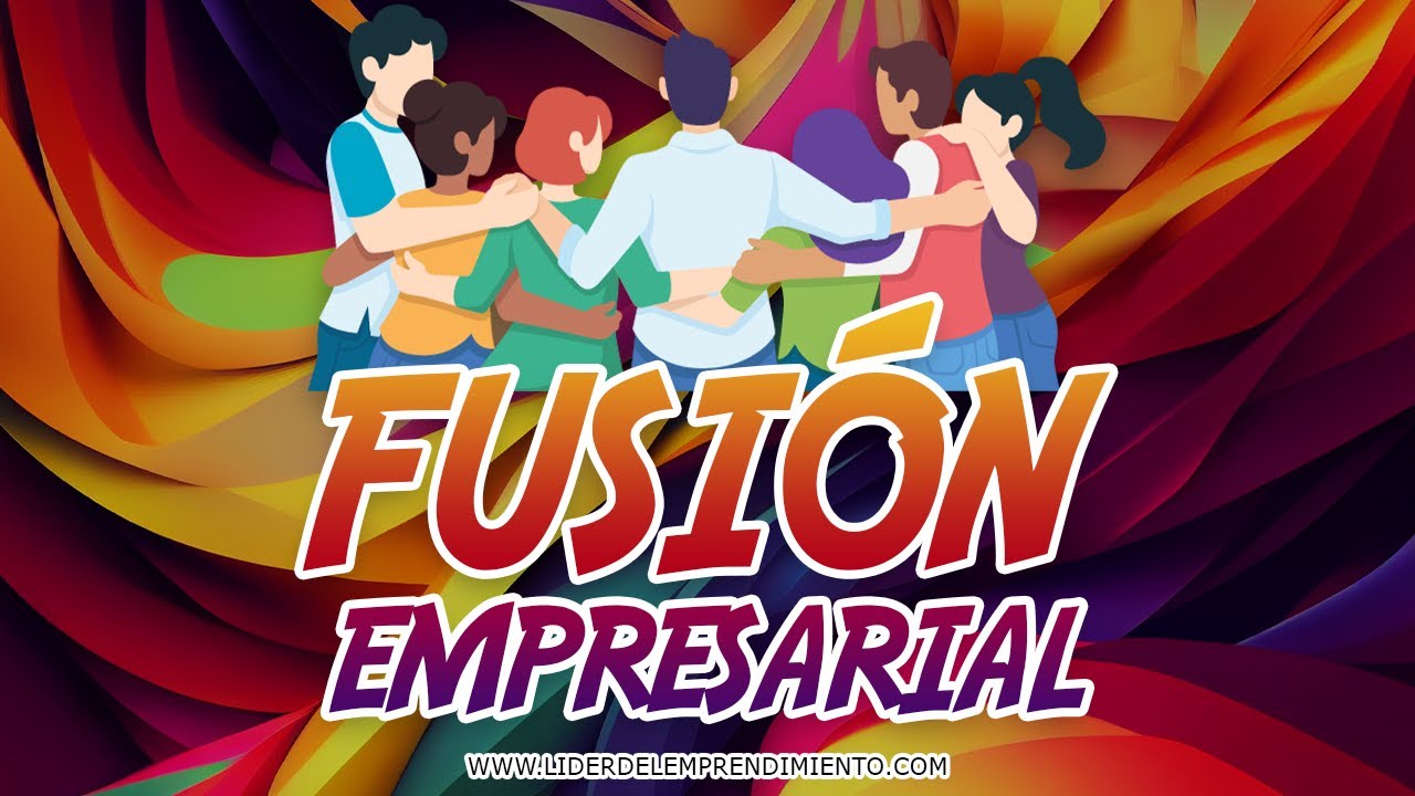 FUSIÓN EMPRESARIAL 👉👈 ► Tipos, etapas y beneficios