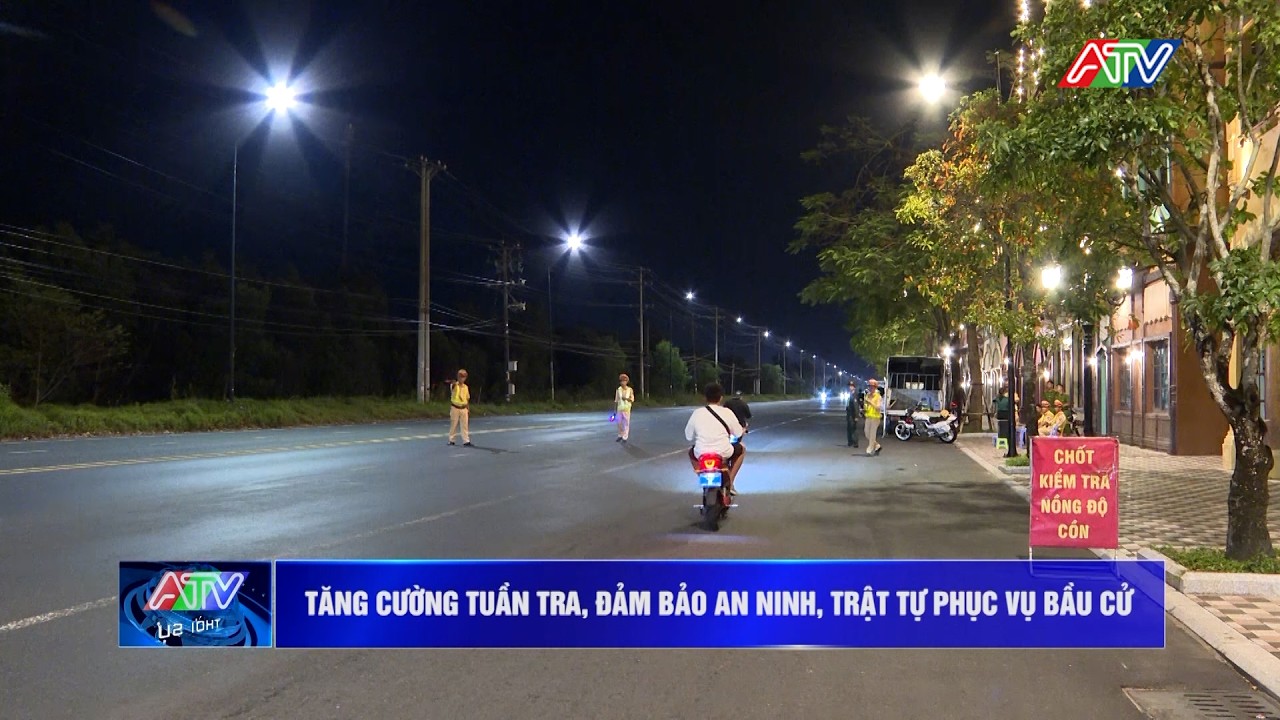 Tăng cường tuần tra, đảm bảo an ninh trật tự phục vụ bầu cử | Truyền hình An Giang 2