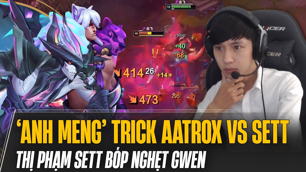 XIAOCHAOMENG VỚI 2 GAME ĐẤU AATROX & SETT | DÙNG TRICK HAY XỬ LÝ KÈO TỦ BÓP NGHẸT ĐỐI THỦ