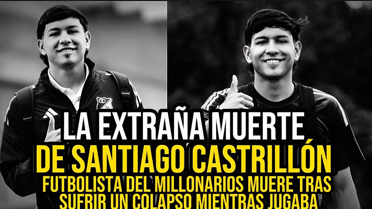 Toda la verdad detr&aacute;s de la muerte del futbolista de millonarios - &iquest;quien era Santiago Castrill&oacute;n?