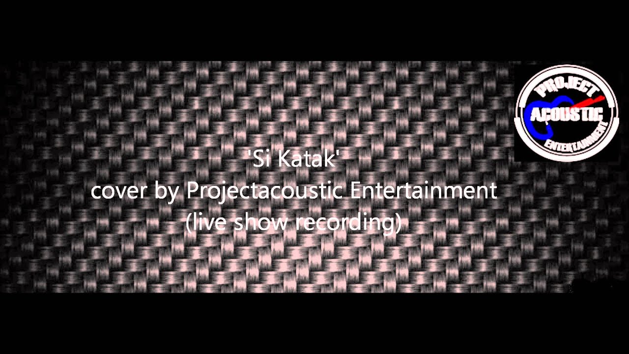 Si Katak cover by Projectacoustic