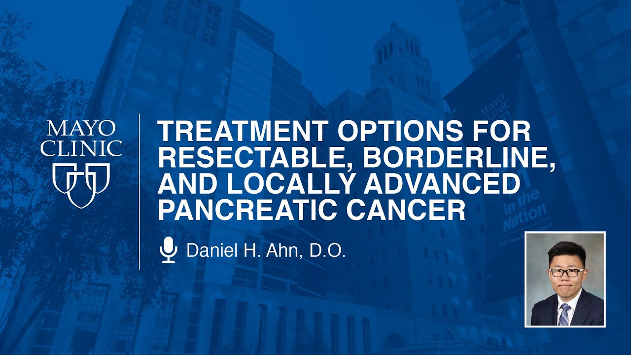 Treatment Options for Resectable, Borderline by Daniel H. Ahn, D.O.| Preview