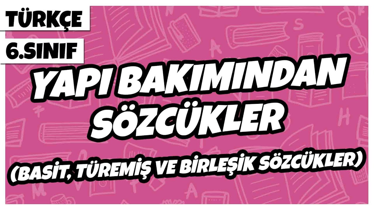 6. Sınıf Türkçe - Yapı Bakımından Sözcükler (Basit, Türemiş ve Birleşik Sözcükler) | 2022