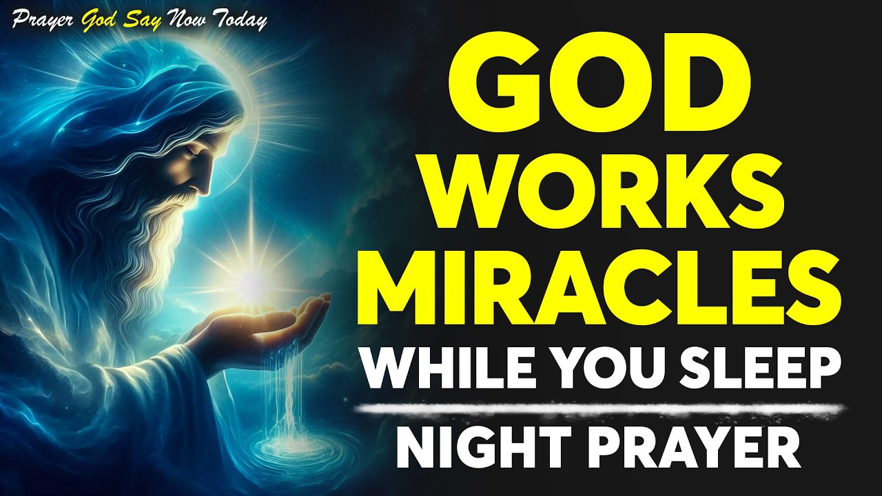 ✨ GOD WILL WORK MIRACLES WHILE YOU SLEEP TONIGHT | NIGHT PRAYER FOR | Night Prayer For Sleep