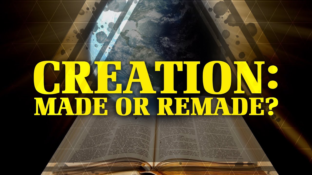 Creation: Made or Remade? | Time, Evolution, and the Bible