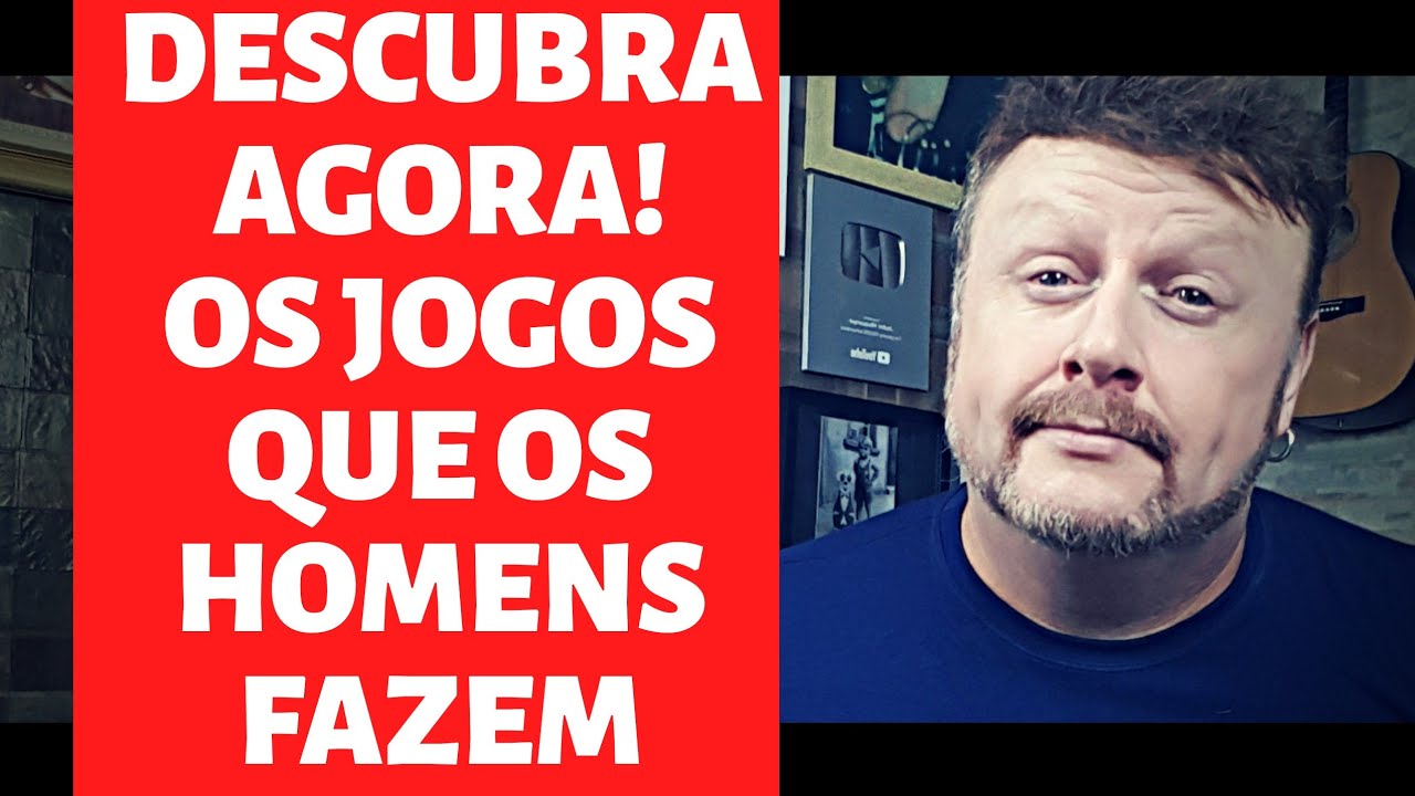 DESCUBRA AGORA! OS JOGOS QUE OS HOMENS FAZEM