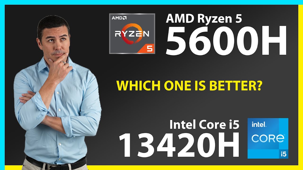 AMD Ryzen 5 5600H vs INTEL Core i5 13420H Technical Comparison
