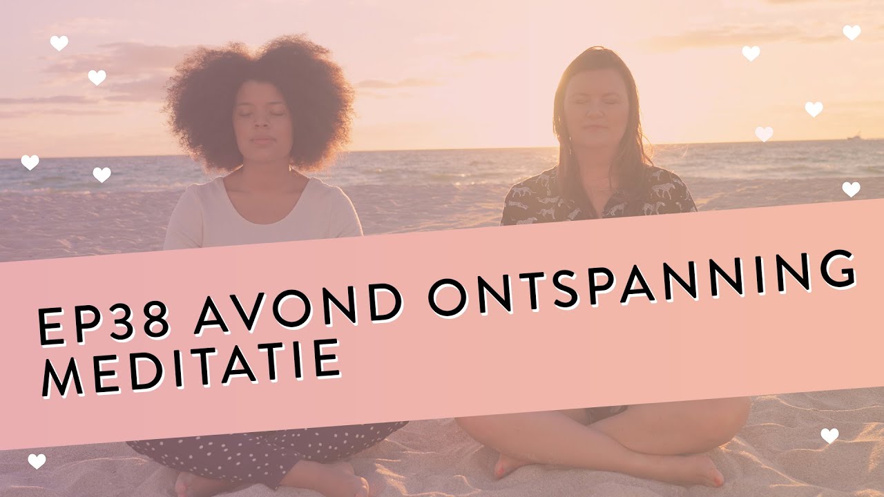 EP 38 - Avond Ontspanning Meditatie | Laat Alle Prikkels Achter Je En Kom In Contact Met Jezelf