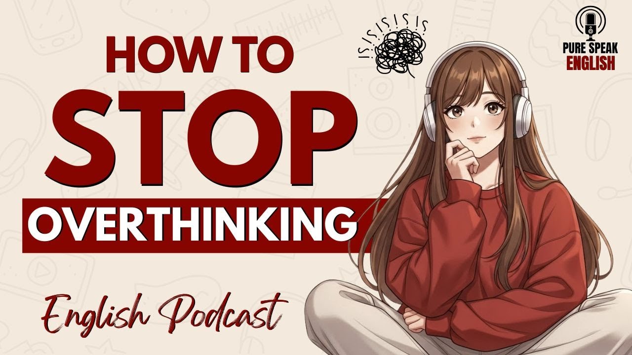 How to Stop Overthinking - Slow English Listening & Speaking Practice | English Podcast