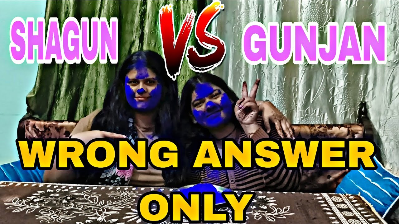 WRONG ANSWER ONLY CHALLENGE 😳😳 SHAGUN vs GUNJAN kon jeeta ????? 