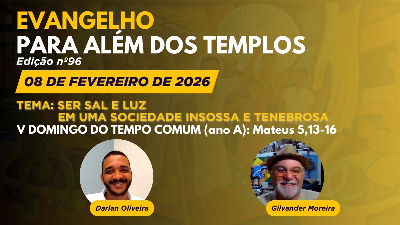 EVANGELHO PARA ALÉM DOS TEMPLOS(Nº96)-SER SAL E LUZ EM UMA SOCIEDADE INSOSSA E TENEBROSA(Mt 5,13-16)