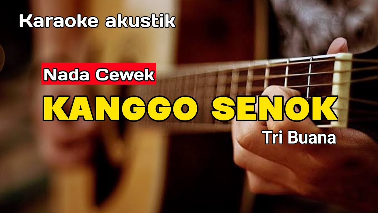 KANGGO SENOK - KARAOKE (NADA CEWEK) VERSI AKUSTIK | TRI BUANA