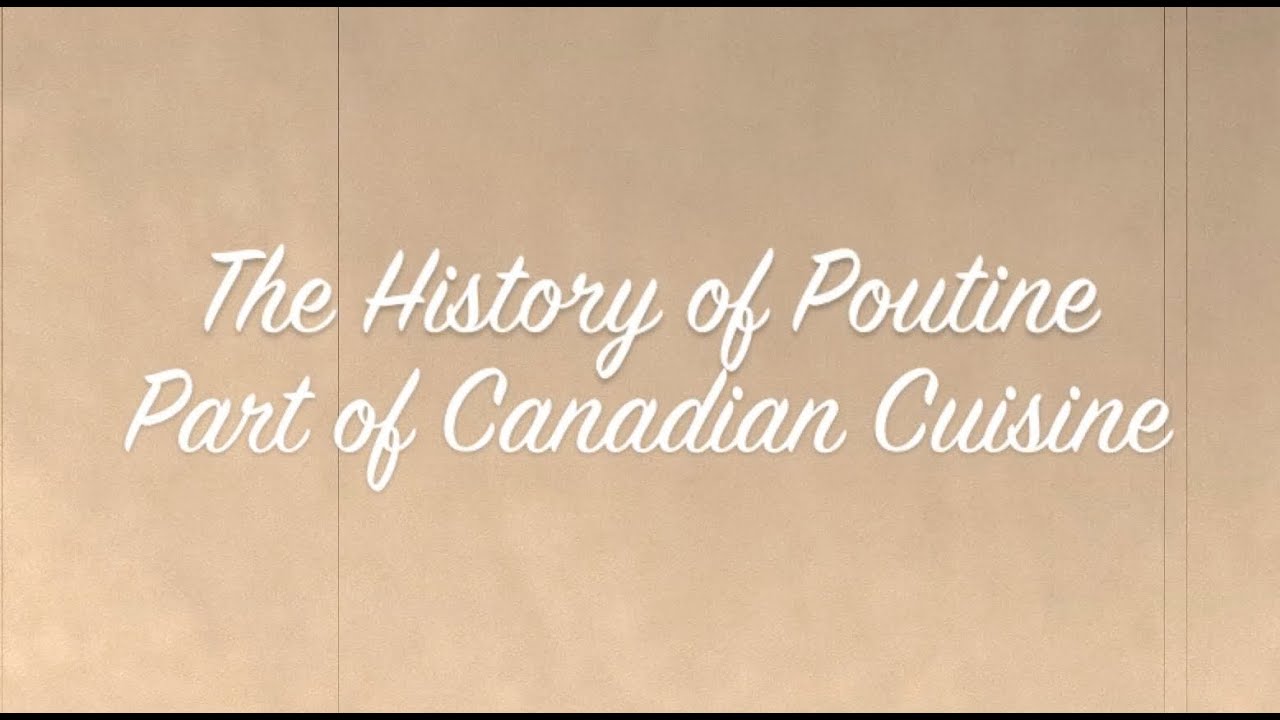 The History of Poutine - Part of Canadian Cuisine