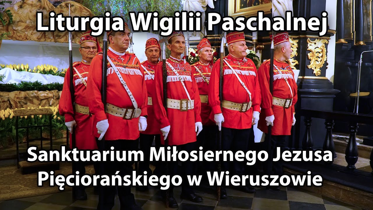 Sanktuarium Miłosiernego Jezusa Pięciorańskiego w Wieruszowie - Liturgia Wigilii Paschalnej