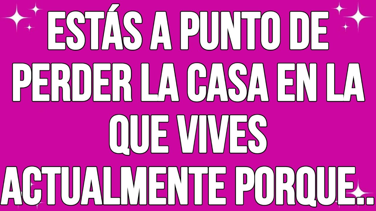 Estás a punto de perder la casa en la que vives actualmente porque.