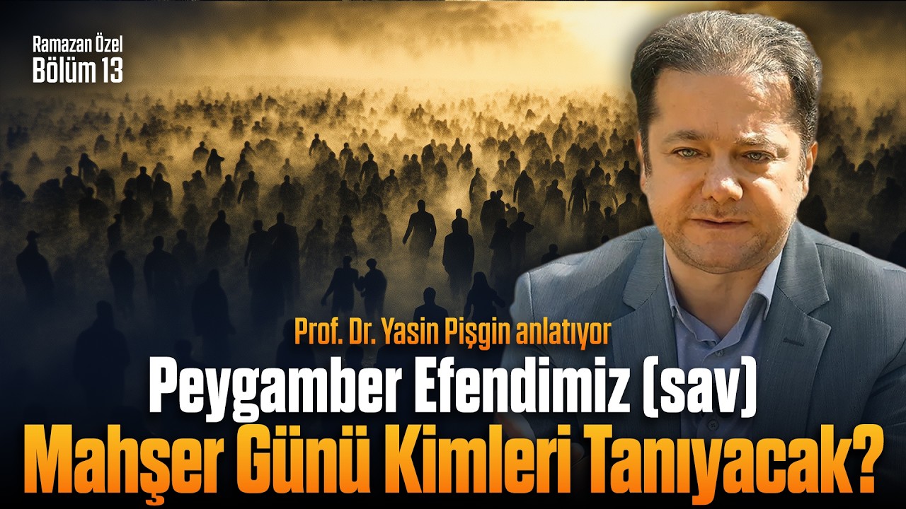 Kıyamet Günü Peygamber Efendimiz'in Şefaati Nasıl Elde Edilir? - Yasin Pişgin | Ramazan Özel