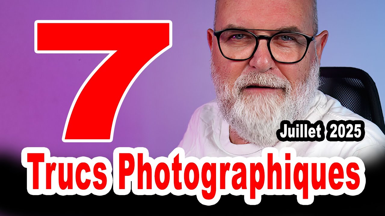 Mes 7 Trucs / Conseils Photographiques Juillet 2025 - EN FRANÇAIS