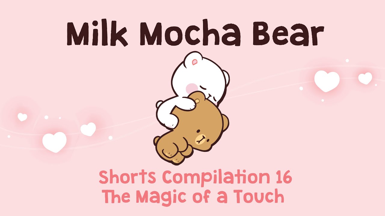 Milk Mocha Bear Shorts Compilation #16 : The Magic of a Touch
