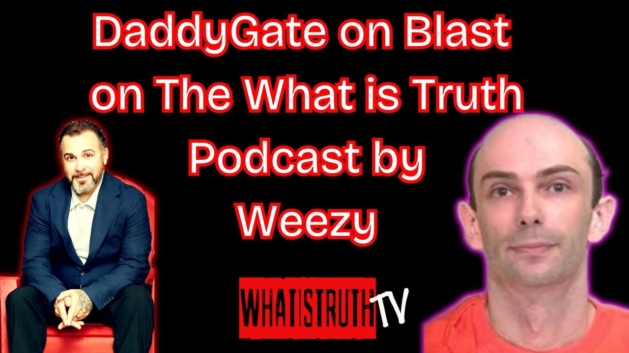DaddyGate on The What is Truth Podcast by Weezy ( Excerpt )