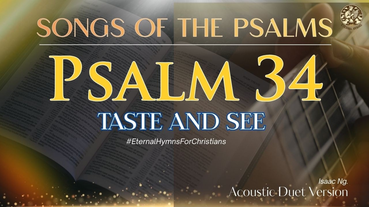 PSALM 34 - TASTE AND SEE #EternalHymns #ScriptureMelodies #EternalHymnsForChristians