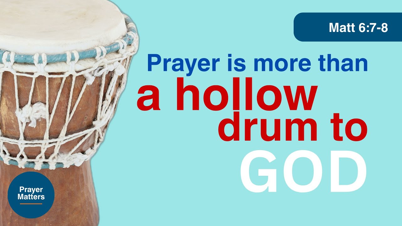 Prayer Matters: How to pray, and not in vain
