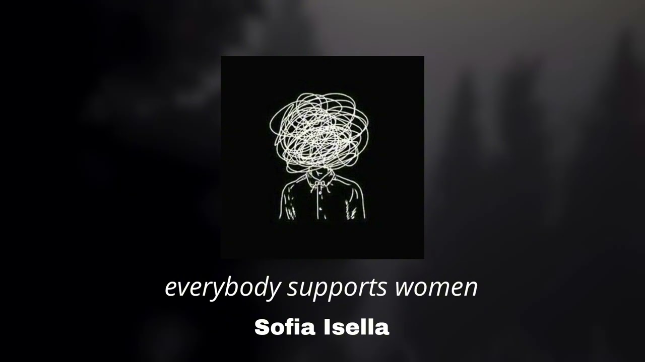 Sofia Isella - everybody supports women (slowed)