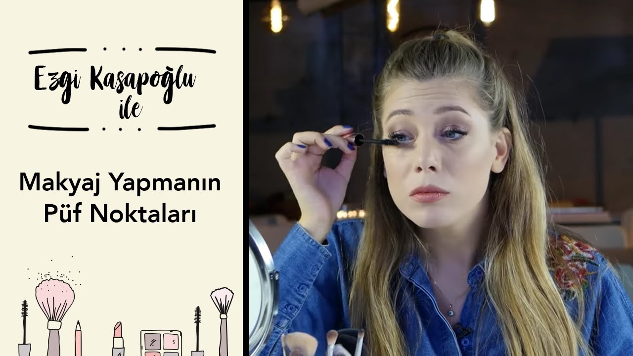 Ezgi Kasapoğlu ile Makyaj İpuçları | Makyaj Yapmanın Püf Noktaları
